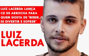 Luiz Lacerda lança CD de Arrocha para quem gosta de 'beber, se divertir e sofrer' - Noticia