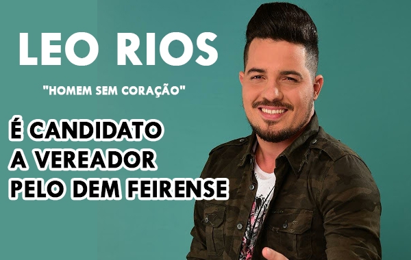 LEO RIOS "Homem sem Coração" é candidato a vereador pelo DEM feirense - Noticia