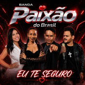 Paixão Do Brasil - Eu Te Seguro - Paixão Do Brasil - Eu Te Seguro