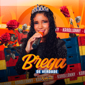Karollanny A Princesinha do Arrocha - Brega de Verdade - Karollanny A Princesinha do Arrocha - Brega de Verdade