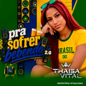 Thaisa Vital - Pra Sofrer Bebendo 2.0 - Thaisa Vital - Pra Sofrer Bebendo 2.0