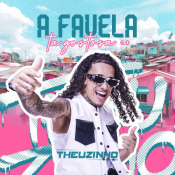 Theuzinho - A Favela Ta Gostosa 6.0 - Theuzinho - A Favela Ta Gostosa 6.0