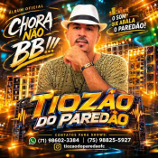 Tiozao do Paredão - Chora Não BB - Tiozao do Paredão - Chora Não BB