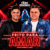 Dois Amores - Feito para Amar - Dois Amores - Feito para Amar
